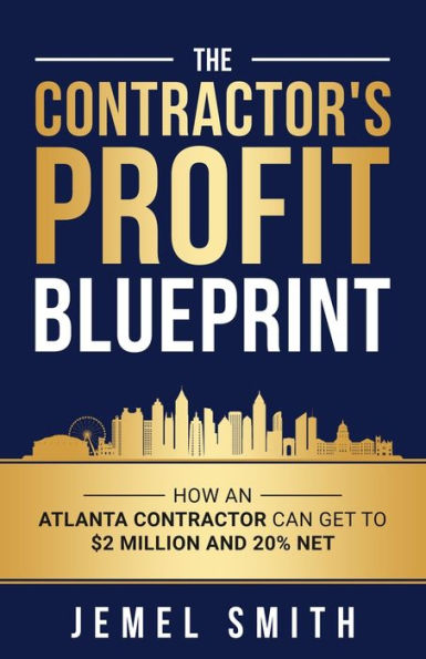 The Contractor's Profit Blueprint: How an Atlanta Contractor can get to $ 2 Milliion and 20% Net