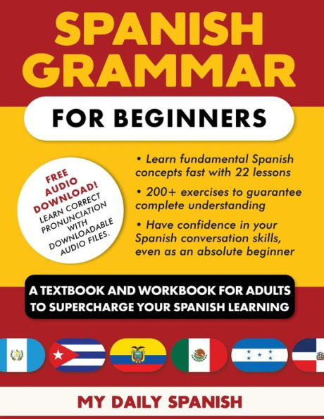 Spanish Grammar for Beginners: A Textbook and Workbook for Adults to Supercharge Your Spanish Learning