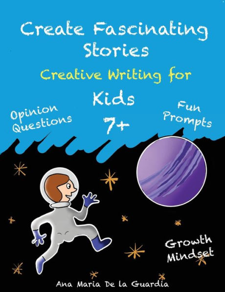 Create Fascinating Stories: Activity Workbook with Short Story Ideas, Creative Writing Prompts and Fun Drawing Ideas for kids 7 +
