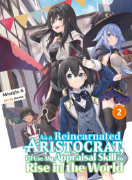Title: As a Reincarnated Aristocrat, I'll Use My Appraisal Skill to Rise in the World 2 (light novel), Author: Miraijin A