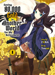 Title: Saving 80,000 Gold in Another World for My Retirement 1 (light novel), Author: Funa