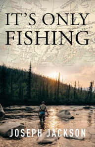 Title: It's Only Fishing, Author: Joseph Jackson