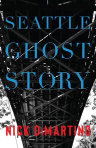 Title: Seattle Ghost Story, Author: Nick DiMartino