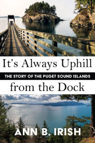 Title: It's Always Uphill from the Dock, Author: Ann B Irish