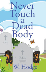 Download free ebooks uk Never Touch a Dead Body (English literature) by J W Hodge DJVU CHM 9781684921355
