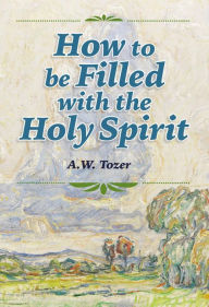 Title: How to be Filled with the Holy Spirit, Author: A. W. Tozer