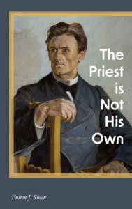 Title: The Priest is Not His Own, Author: Fulton J Sheen