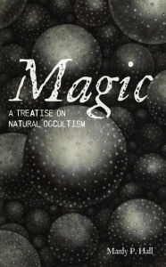 Title: Magic: A Treatise on Natural Occultism, Author: Manly P. Hall