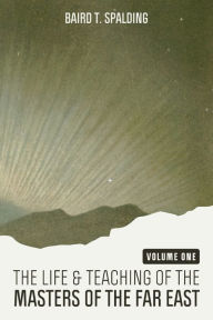 Title: Life and Teaching of the Masters of the Far East (Volume One), Author: Baird T Spalding