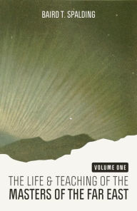 Title: Life and Teaching of the Masters of the Far East (Volume One), Author: Baird T. Spalding