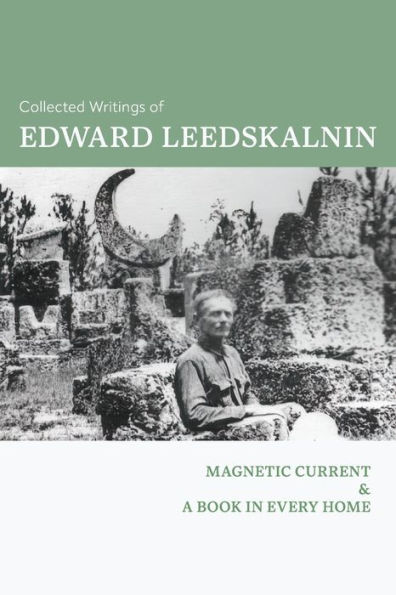 Collected Writings of Edward Leedskalnin: Magnetic Current & A Book Every Home
