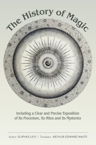 The History of Magic: Including a Clear and Precise Exposition of Its Procedure, Its Rites and Its Mysteries