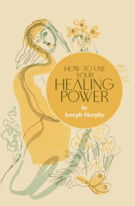 Title: How to Use Your Healing Power, Author: Joseph Murphy