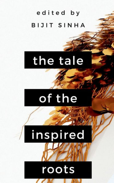 The Tale of the Inspired Roots: A Tale told through 25 poems