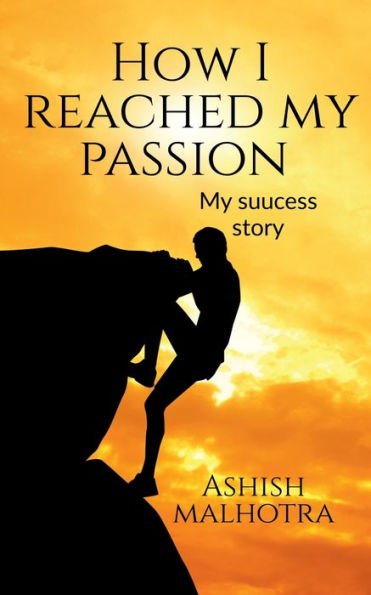 How I reached my passion: my success story