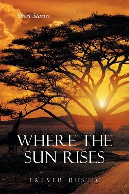 Where the Sun Rises: Short Stories