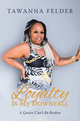 Loyalty is My Downfall: A Queen Can't Be Broken