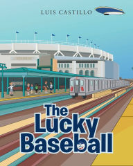 Title: The Lucky Baseball, Author: Luis Castillo