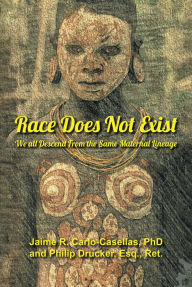 Title: Race Does Not Exist: We all Descend From the Same Maternal Lineage, Author: Jaime R. Carlo-Casellas