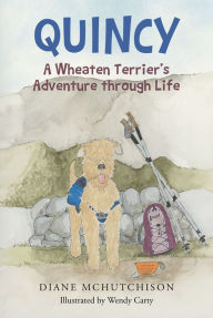 Title: Quincy: A Wheaten Terrier's Adventure through Life, Author: Diane McHutchison