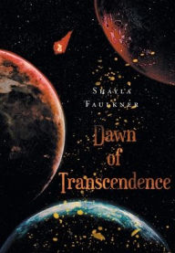 Title: Dawn of Transcendence, Author: Shayla Faulkner