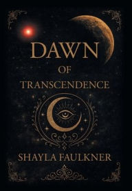 Title: Dawn of Transcendence, Author: Shayla Faulkner