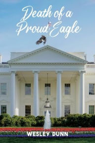 Title: Death of a Proud Eagle, Author: Wesley Dunn