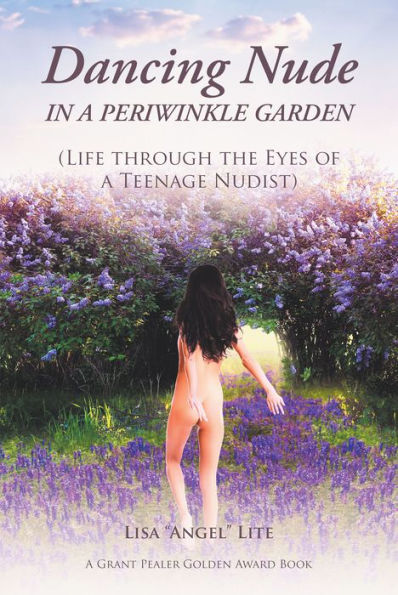 Dancing Nude in a Periwinkle Garden: (Life through the Eyes of a Teenage Nudist)