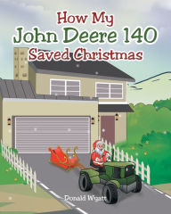 Title: How My John Deere 140 Saved Christmas, Author: Donald Wyatt