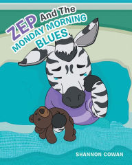 Title: Zep And The Monday Morning Blues, Author: Shannon Cowan