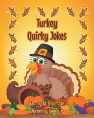Title: Turkey Quirky Jokes, Author: Tammy M Shoemate (Grammy Tammy)
