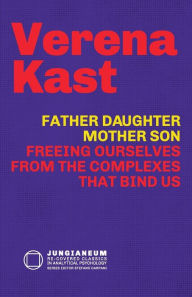 Title: Father-Daughter, Mother-Son: Freeing Ourselves from the Complexes That Bind Us, Author: Verena Kast