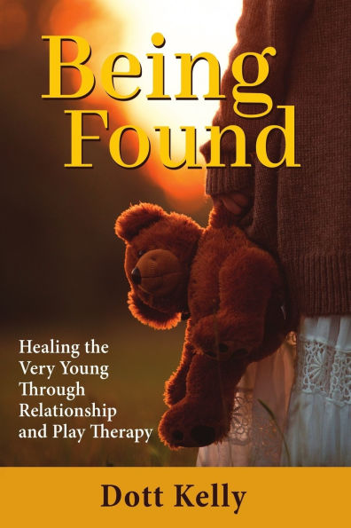 Being Found: Healing the Very Young Through Relationship and Play Therapy