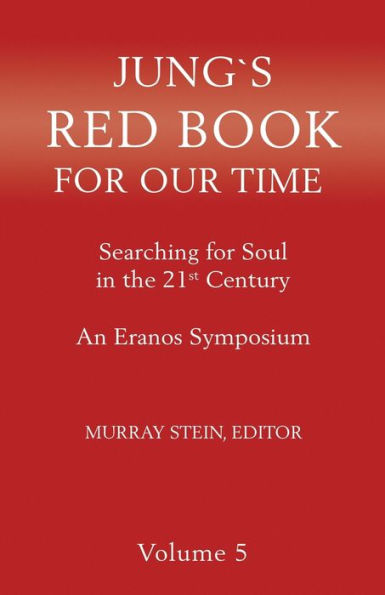 Jung's Red Book for Our Time: Searching Soul the 21st Century - An Eranos Symposium Volume 5
