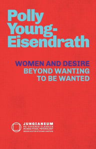 Title: Women and Desire: Beyond Wanting to be Wanted, Author: Polly Young-Eisendrath