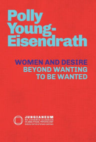 Title: Women and Desire: Beyond Wanting to be Wanted, Author: Polly Young-Eisendrath