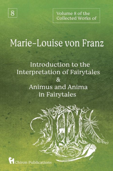 Volume 8 of the Collected Works Marie-Louise von Franz: An Introduction to Interpretation Fairytales & Animus and Anima