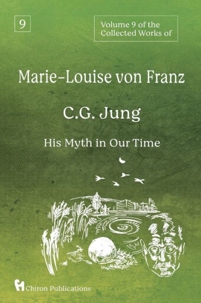 Volume 9 of the Collected Works Marie-Louise von Franz: C.G. Jung: His Myth Our Time