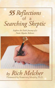 Title: 55 Reflections of a Searching Skeptic: Explore the Faith Journey of a Poetic Bipolar Believer, Author: Rich Melcher