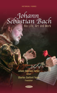 Title: Johann Sebastian Bach: His Life, Art and Work, Author: Johann Nikolaus Forkel