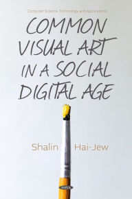 Title: Common Visual Art in a Social Digital Age, Author: Shalin Hai-Jew