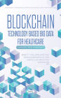Blockchain Technology Based Big Data for Healthcare: Concept and Paradigm