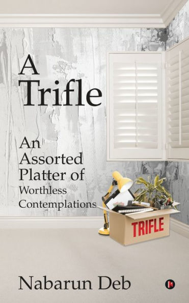 A Trifle: An Assorted Platter of Worthless Contemplations