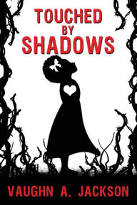 Title: Touched by Shadows, Author: Vaughn A. Jackson