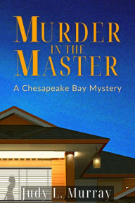 Title: Murder in the Master: A Chesapeake Bay Mystery, Author: Judy L Murray