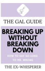 The Gal Guide to Breaking Up Without Breaking Down: How to Say So Long to Mister Wrong
