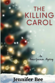 Title: The Killing Carol: An Anna Greenan Mystery, Author: Jennifer Bee