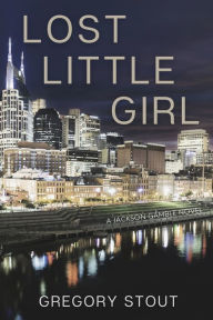Title: Lost Little Girl: A Jackson Gamble Novel, Author: Gregory Stout