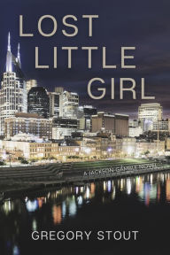 Title: Lost Little Girl: A Jackson Gamble Novel, Author: Gregory Stout