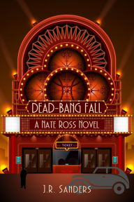 Title: Dead-Bang Fall: A Nate Ross Novel, Author: J.R. Sanders